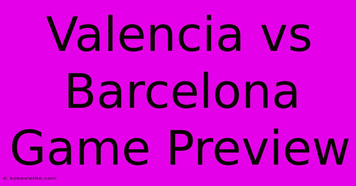 Valencia Vs Barcelona Game Preview