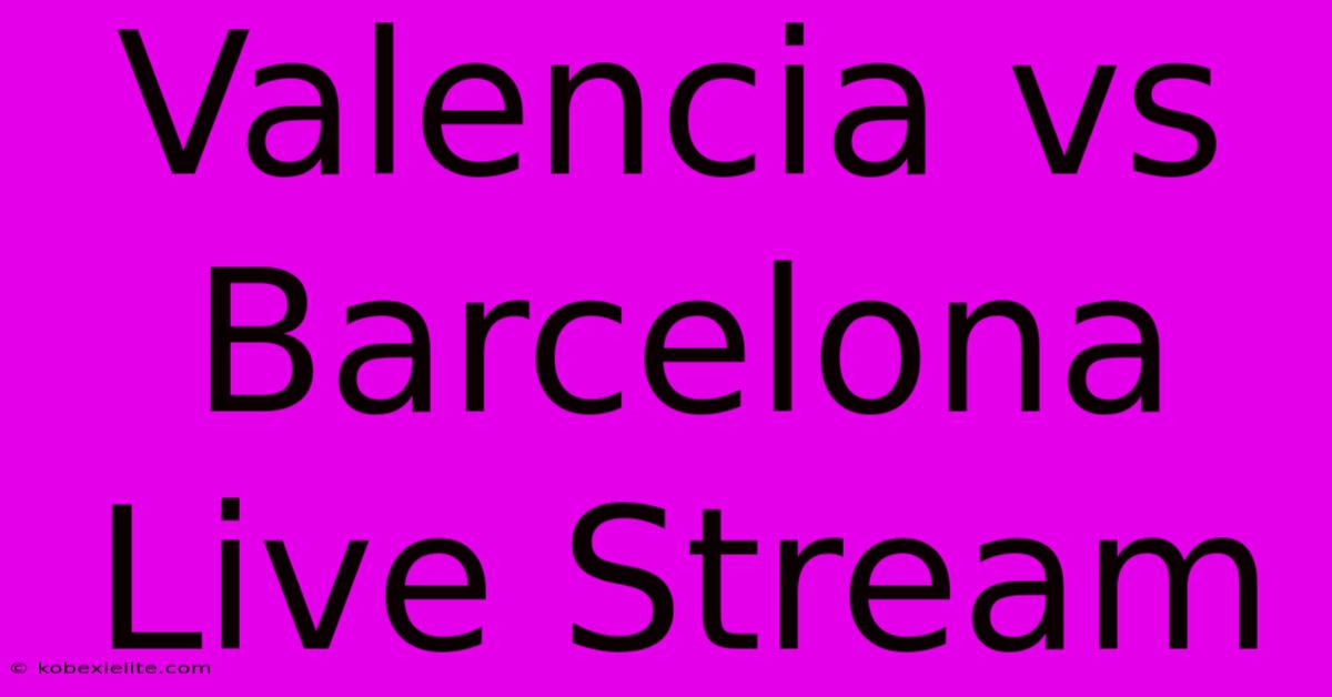 Valencia Vs Barcelona Live Stream