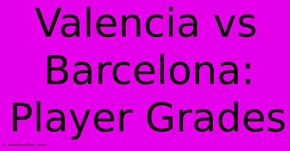 Valencia Vs Barcelona: Player Grades