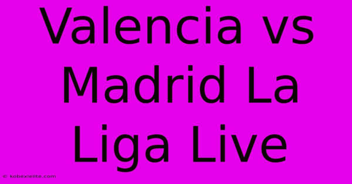 Valencia Vs Madrid La Liga Live