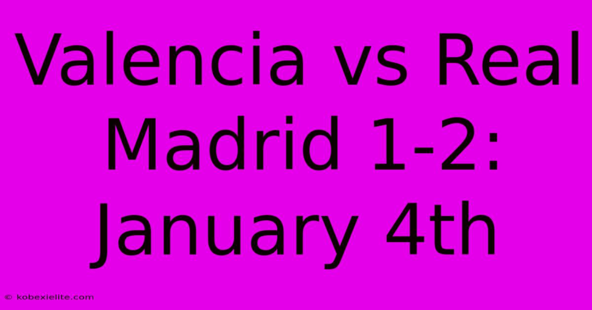 Valencia Vs Real Madrid 1-2: January 4th