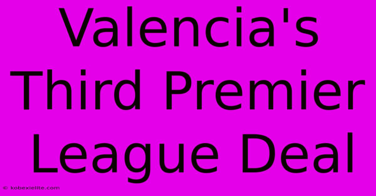 Valencia's Third Premier League Deal