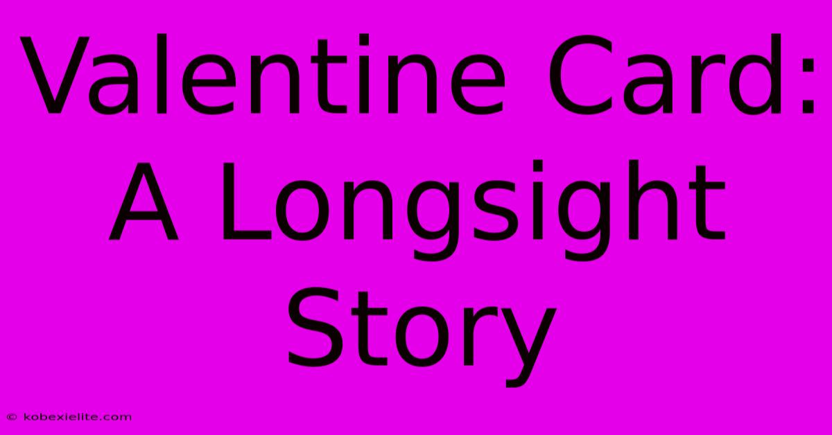 Valentine Card: A Longsight Story