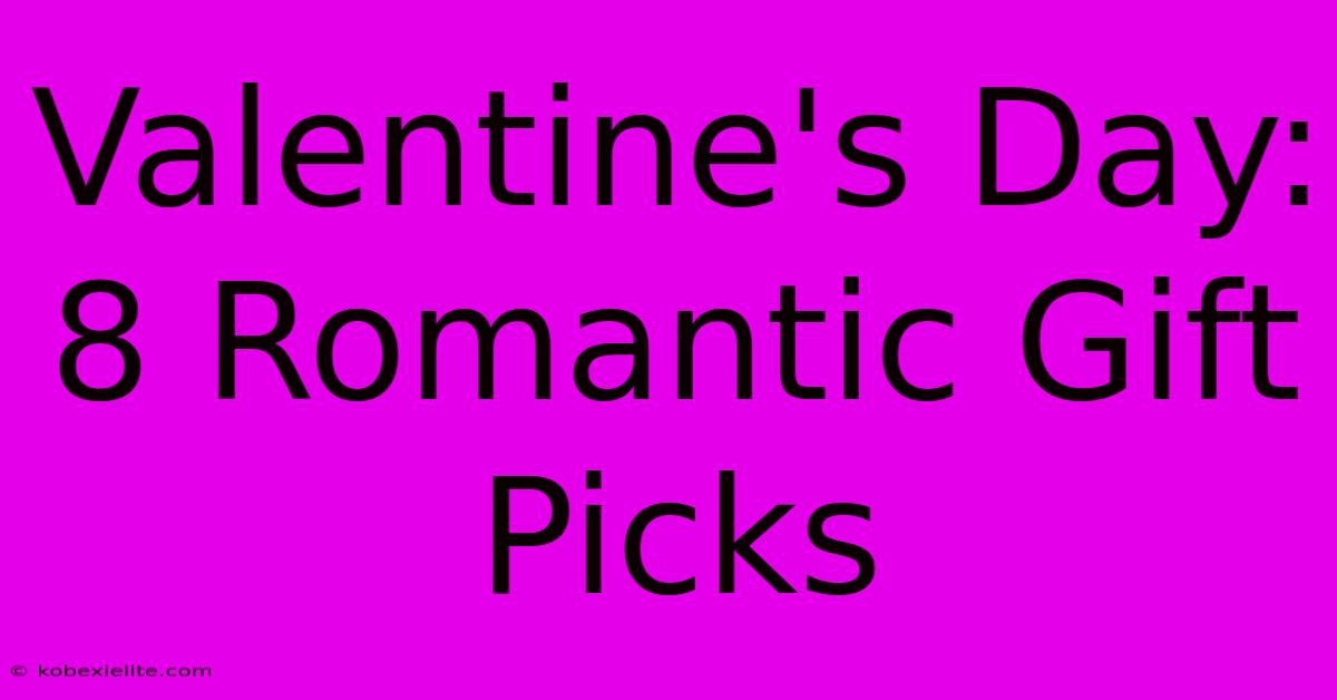 Valentine's Day: 8 Romantic Gift Picks