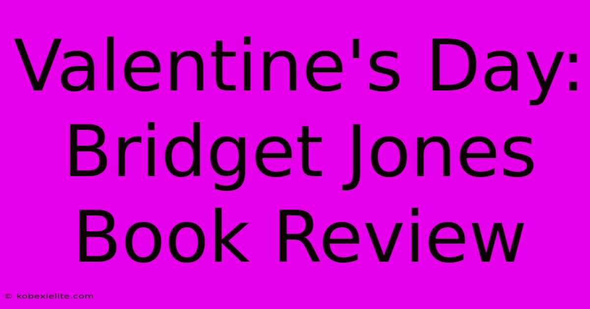 Valentine's Day: Bridget Jones Book Review