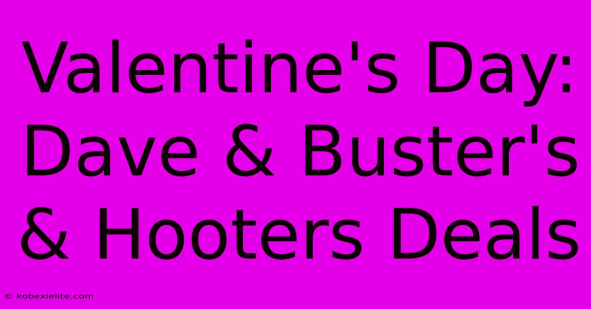 Valentine's Day: Dave & Buster's & Hooters Deals