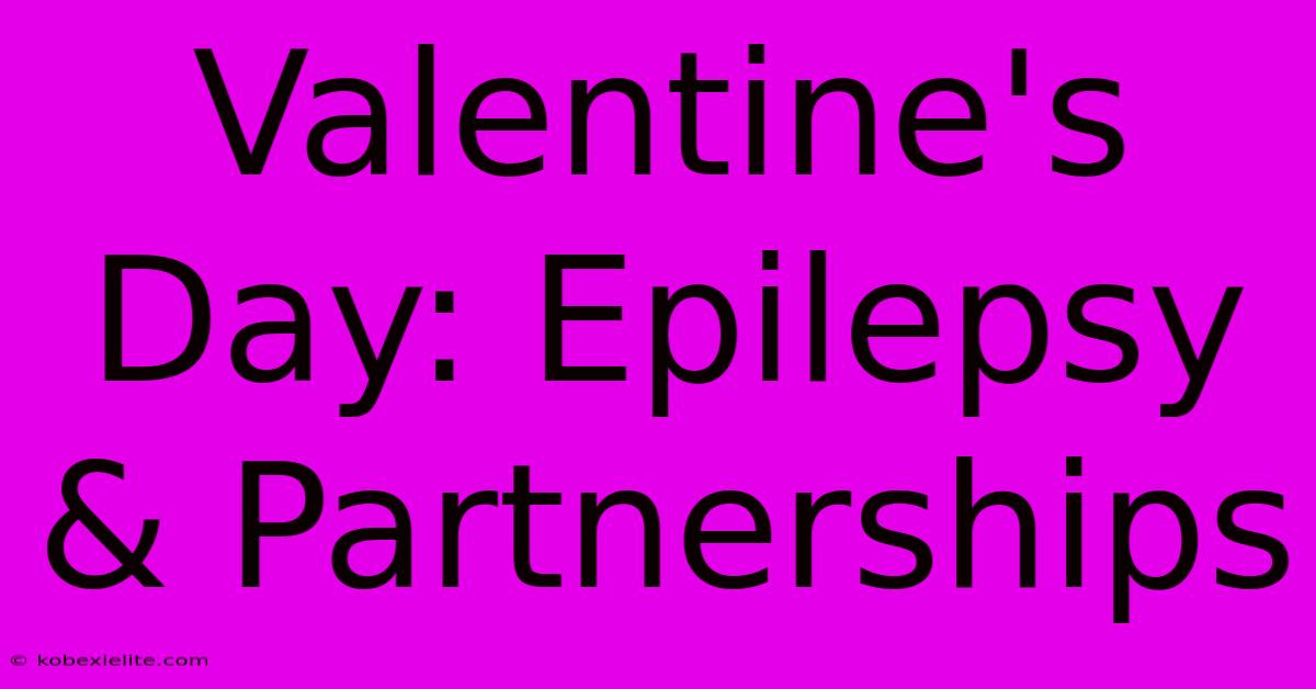 Valentine's Day: Epilepsy & Partnerships