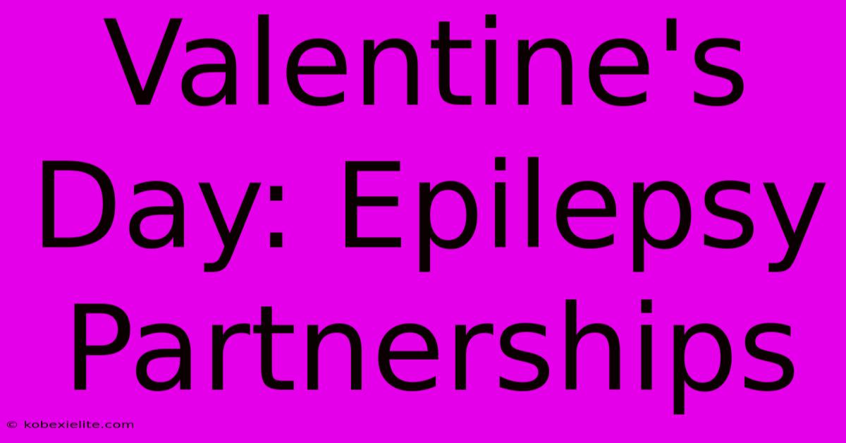 Valentine's Day: Epilepsy Partnerships