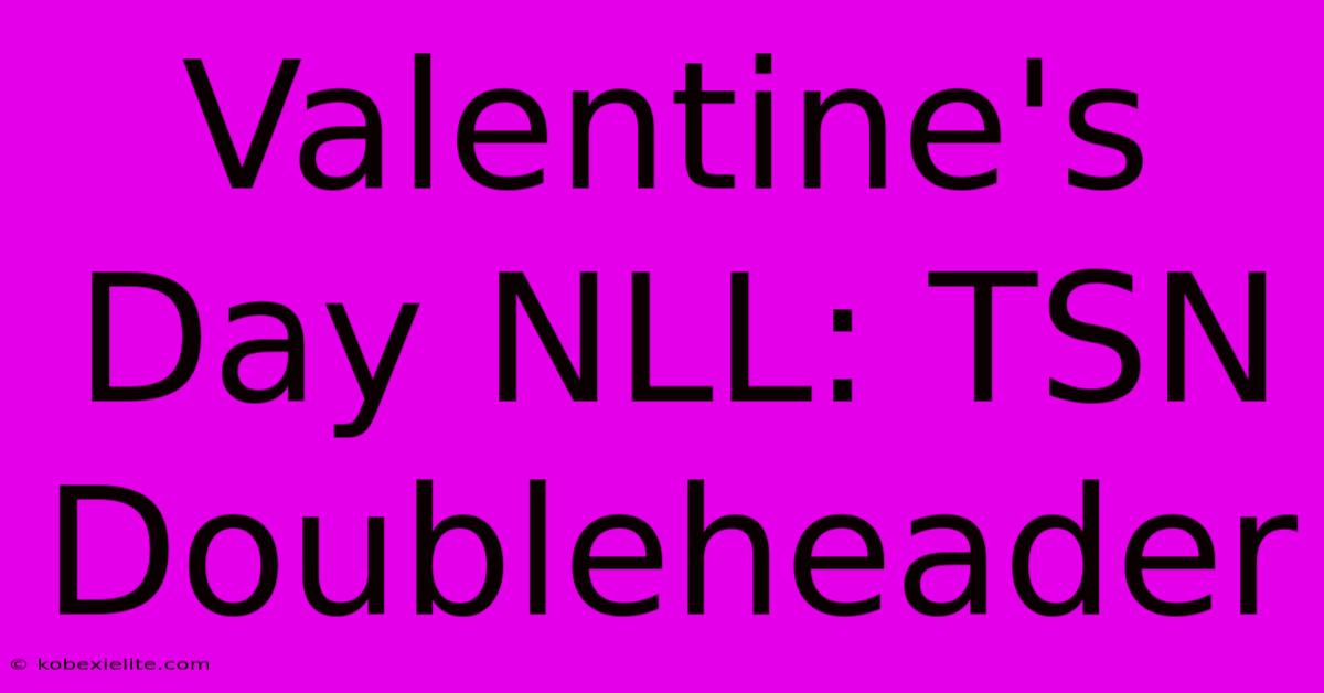 Valentine's Day NLL: TSN Doubleheader