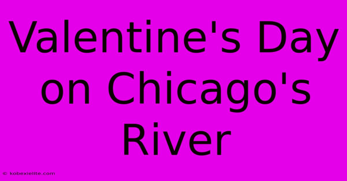 Valentine's Day On Chicago's River