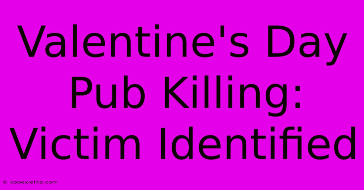 Valentine's Day Pub Killing: Victim Identified