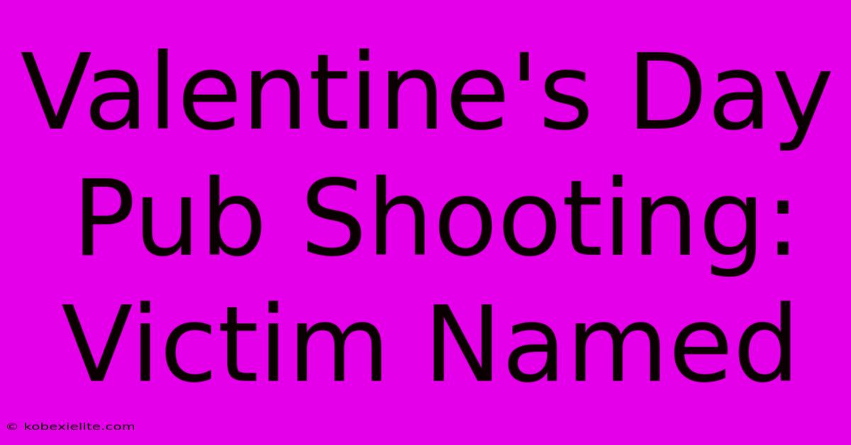 Valentine's Day Pub Shooting: Victim Named