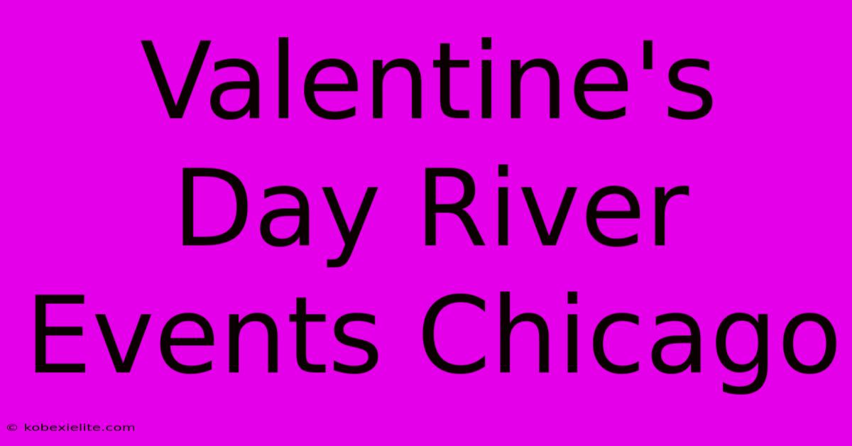 Valentine's Day River Events Chicago