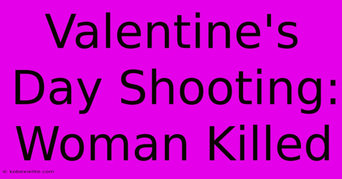 Valentine's Day Shooting: Woman Killed