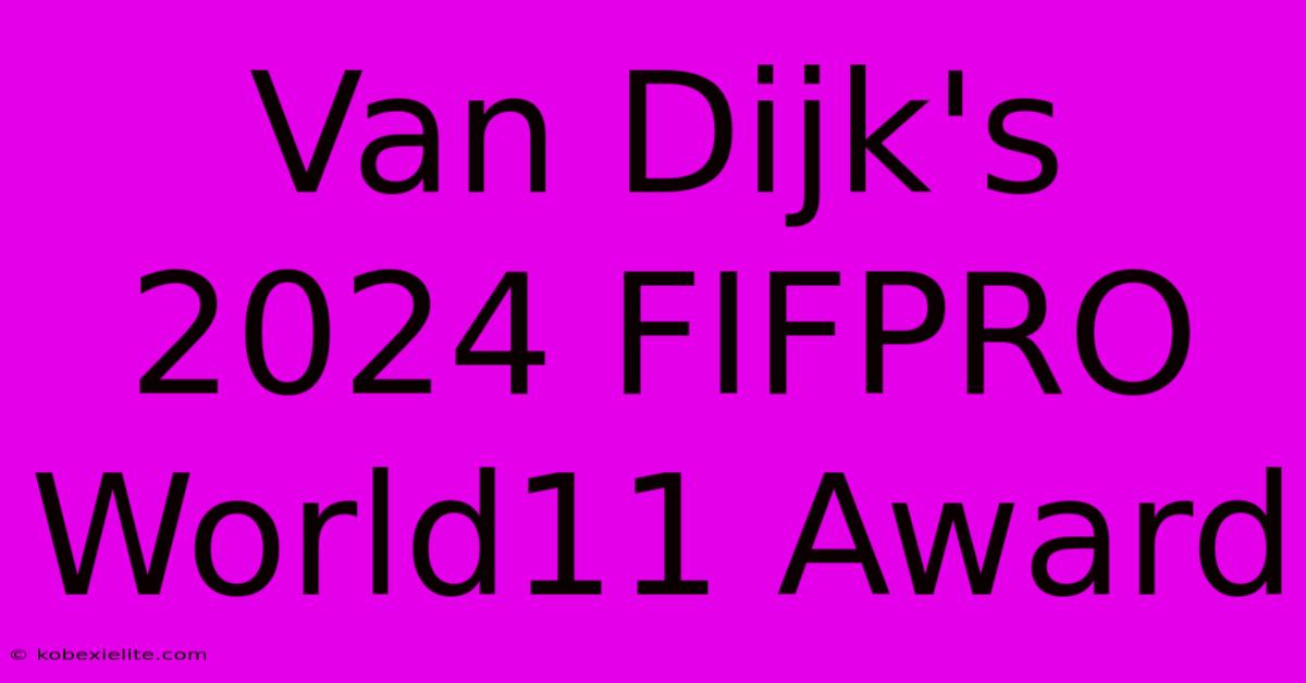 Van Dijk's 2024 FIFPRO World11 Award