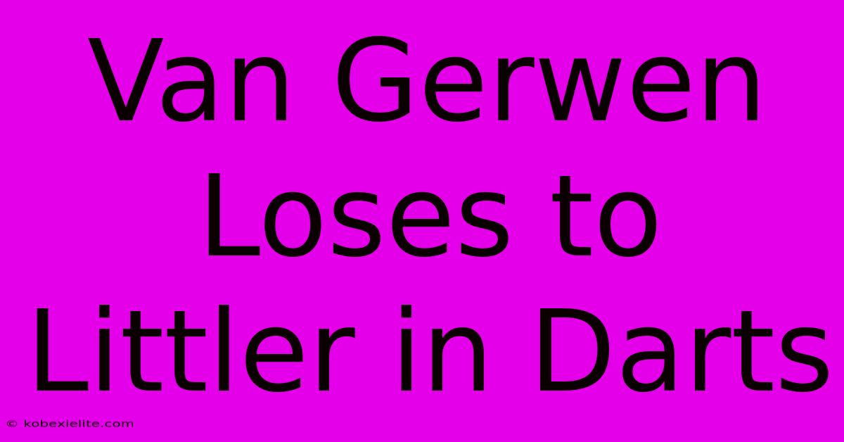 Van Gerwen Loses To Littler In Darts