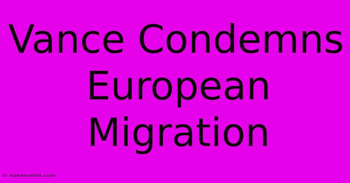 Vance Condemns European Migration