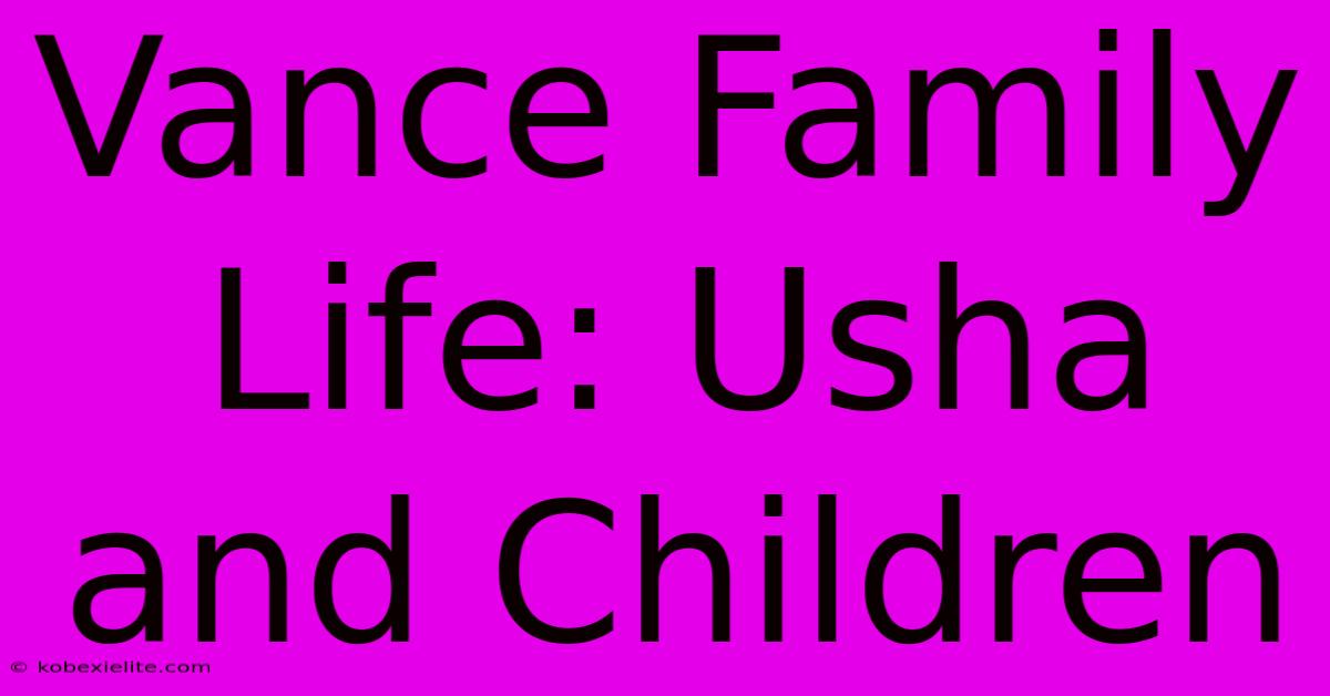 Vance Family Life: Usha And Children