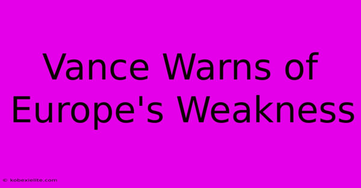 Vance Warns Of Europe's Weakness