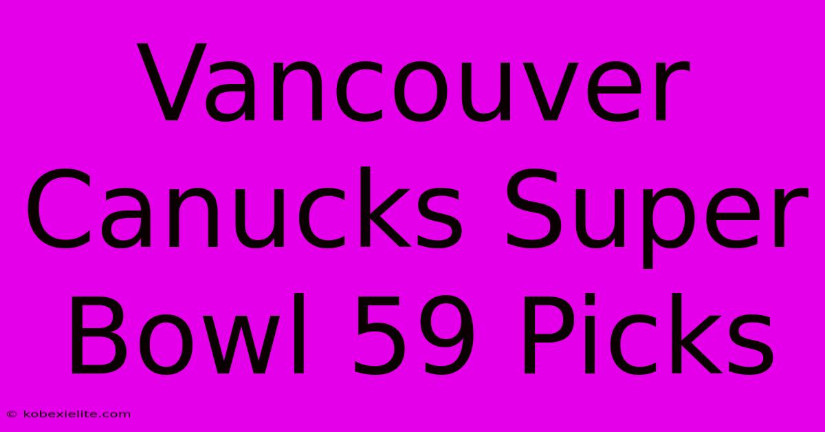 Vancouver Canucks Super Bowl 59 Picks