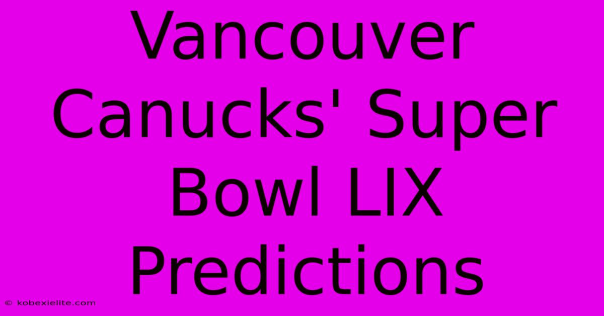 Vancouver Canucks' Super Bowl LIX Predictions