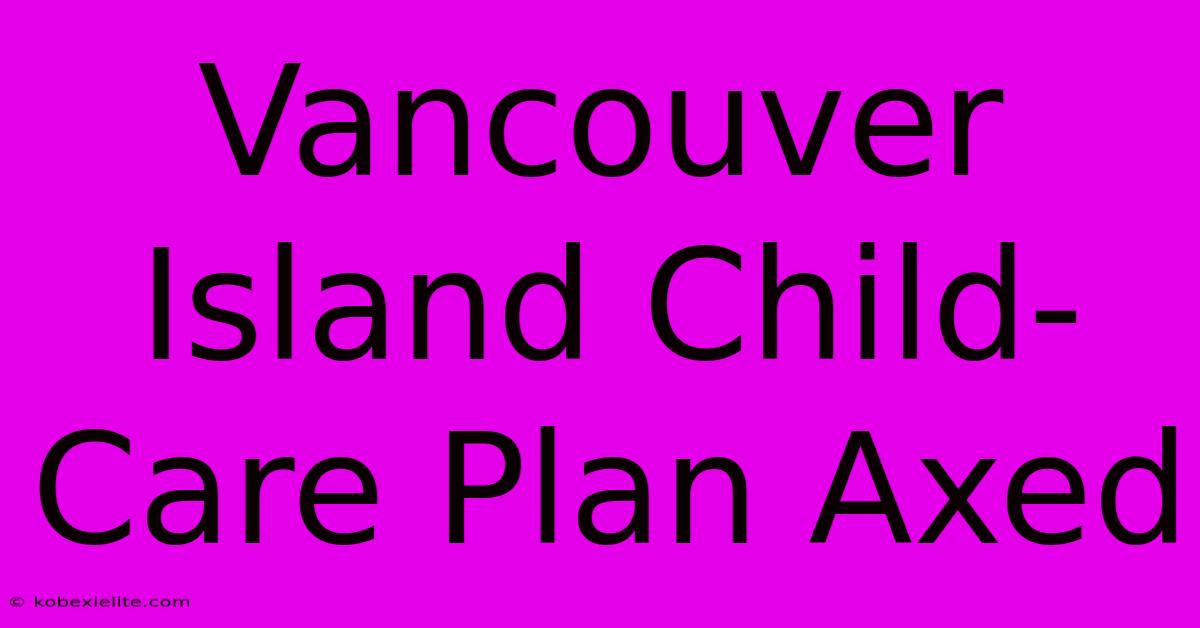 Vancouver Island Child-Care Plan Axed