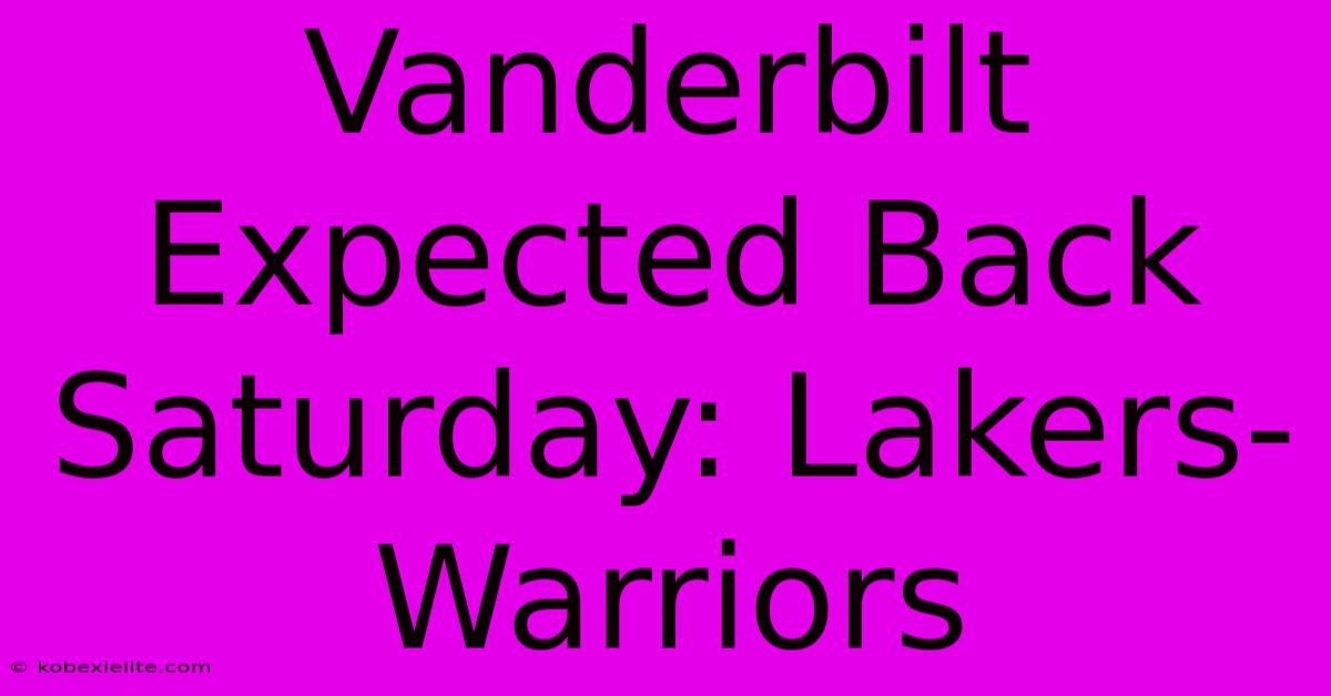 Vanderbilt Expected Back Saturday: Lakers-Warriors