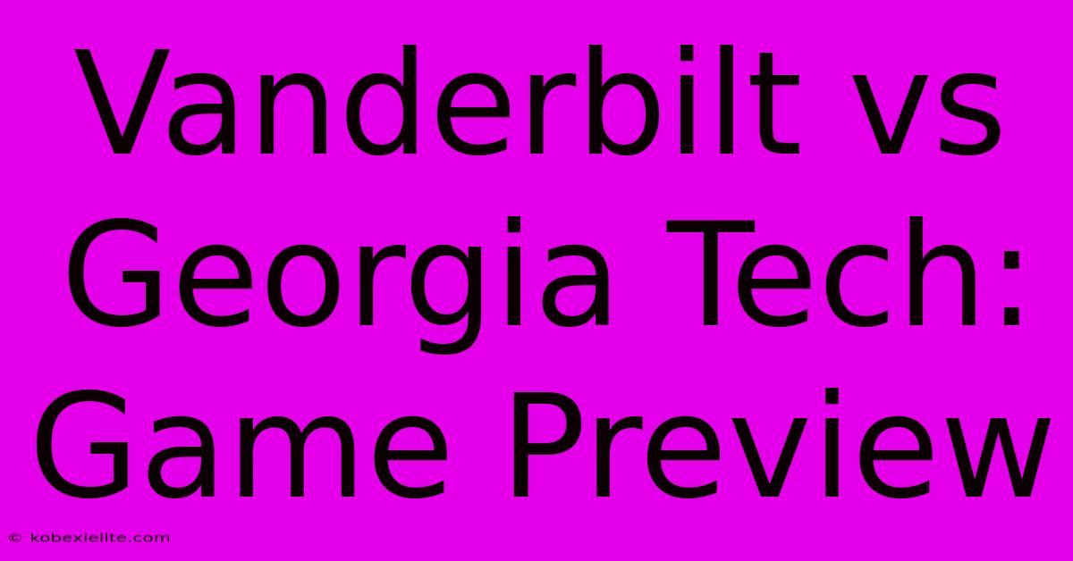 Vanderbilt Vs Georgia Tech: Game Preview