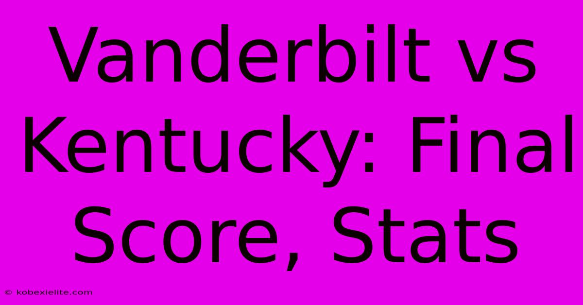 Vanderbilt Vs Kentucky: Final Score, Stats