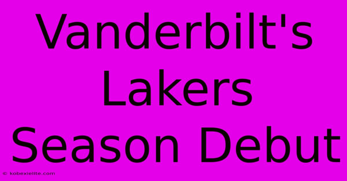 Vanderbilt's Lakers Season Debut