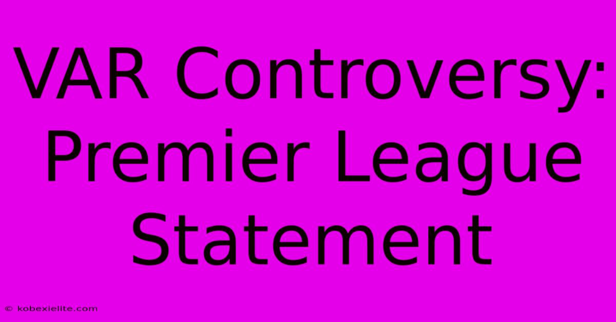 VAR Controversy: Premier League Statement