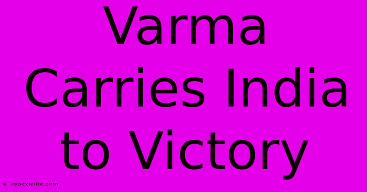 Varma Carries India To Victory