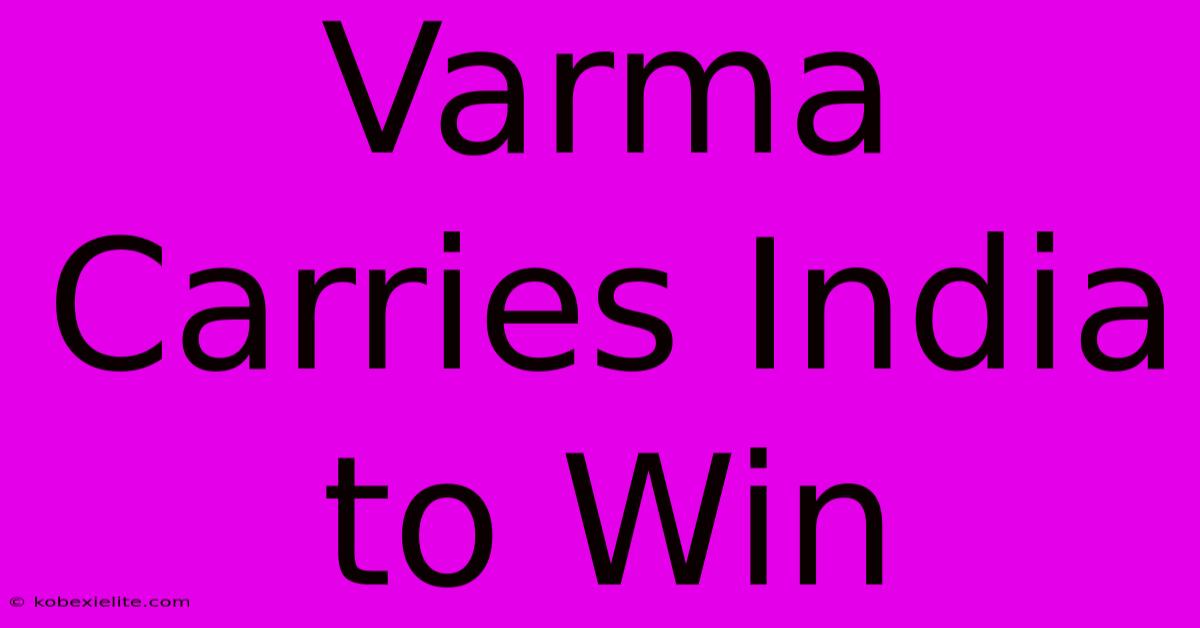 Varma Carries India To Win