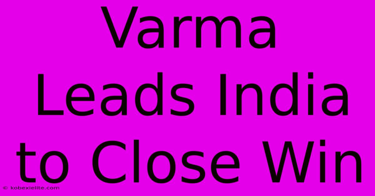 Varma Leads India To Close Win