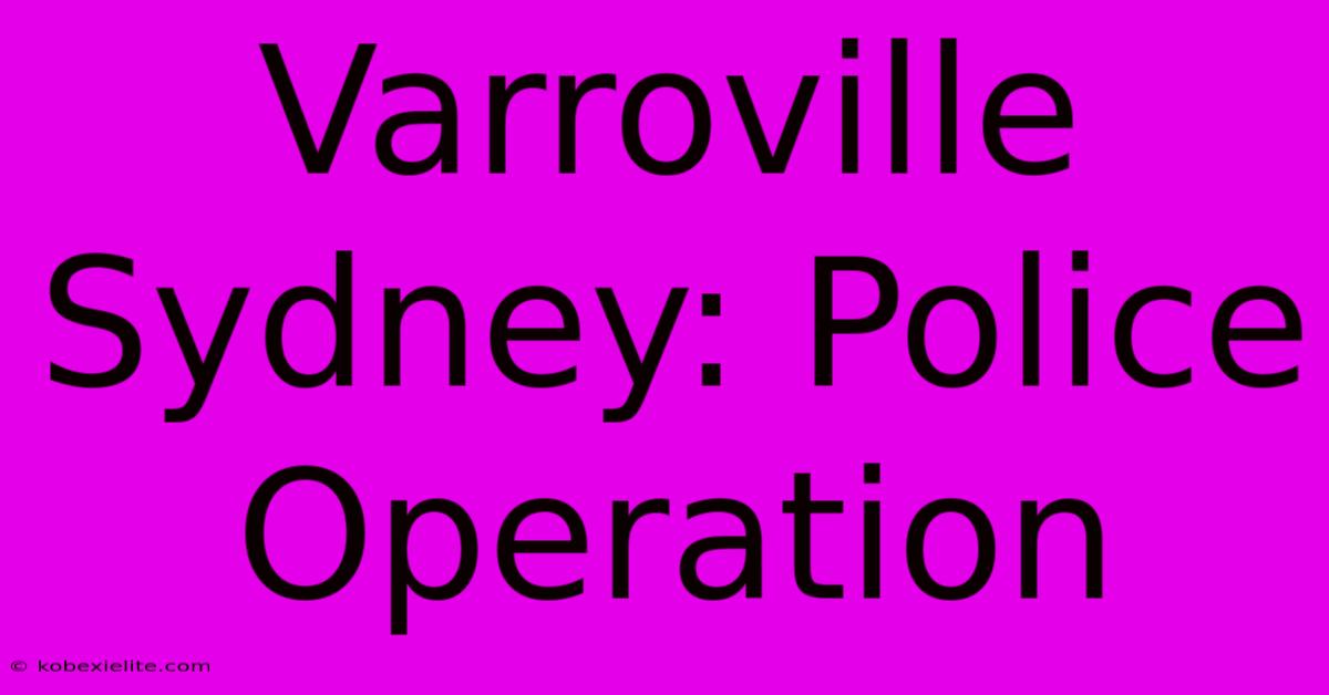 Varroville Sydney: Police Operation