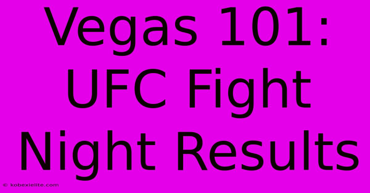 Vegas 101: UFC Fight Night Results