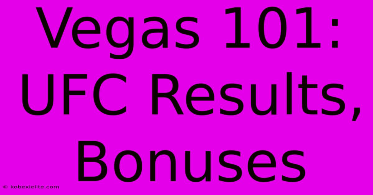 Vegas 101: UFC Results, Bonuses