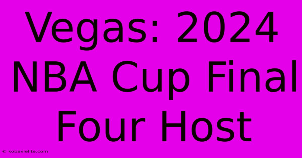 Vegas: 2024 NBA Cup Final Four Host Vegas: 2024 NBA Cup Final Four Host