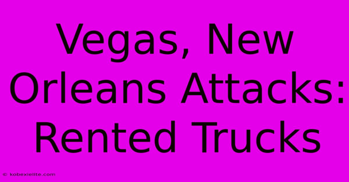 Vegas, New Orleans Attacks: Rented Trucks