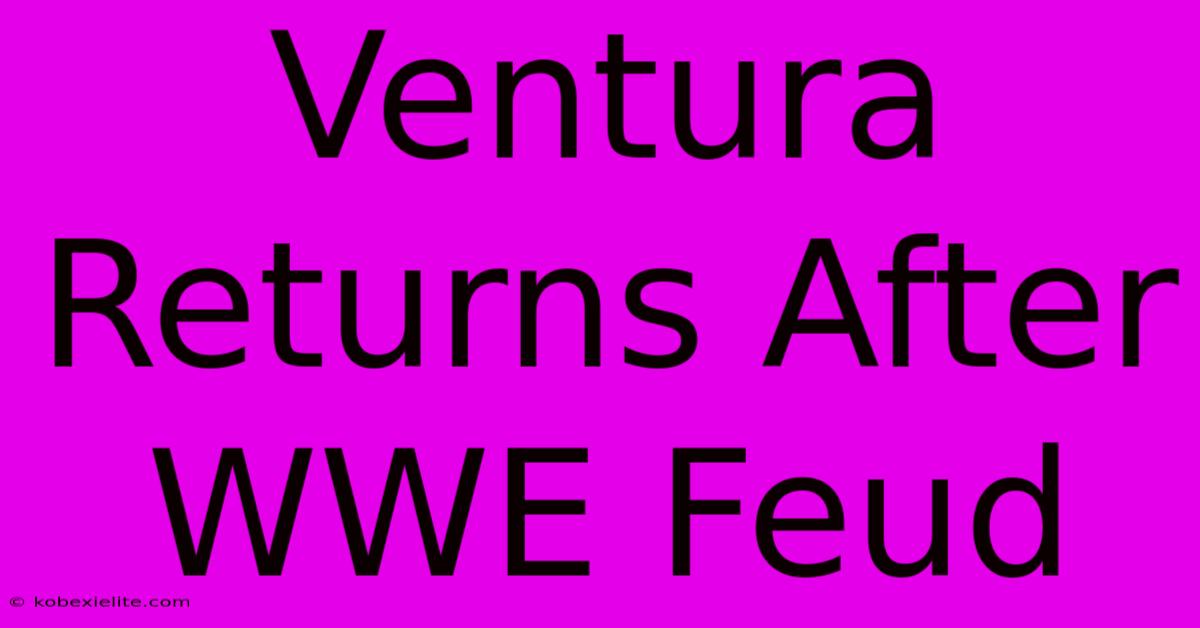 Ventura Returns After WWE Feud Ventura Returns After WWE Feud