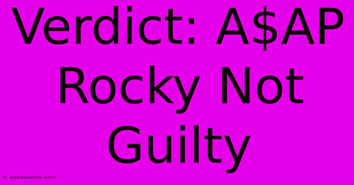 Verdict: A$AP Rocky Not Guilty