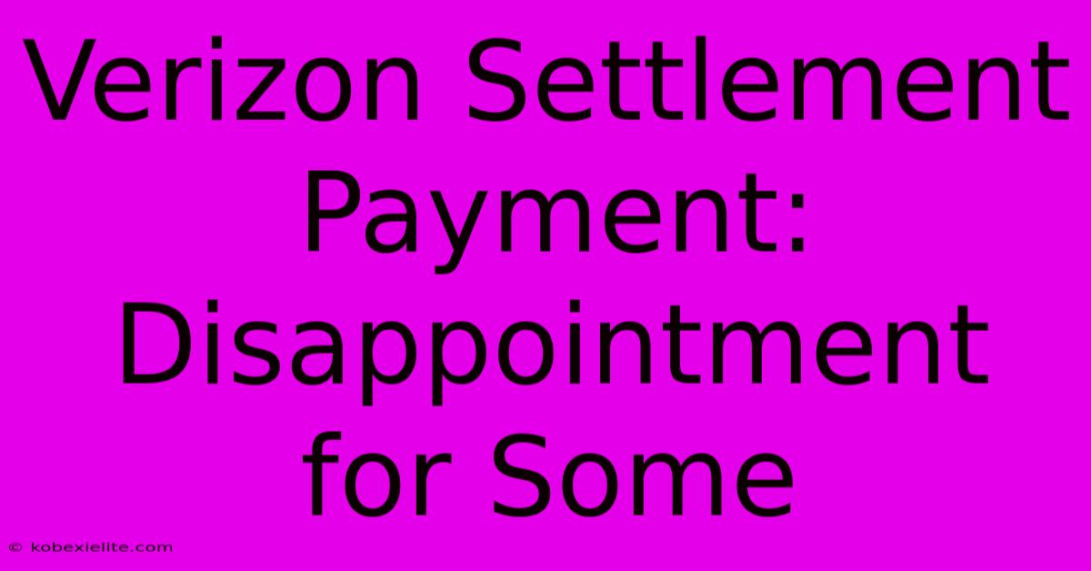 Verizon Settlement Payment: Disappointment For Some