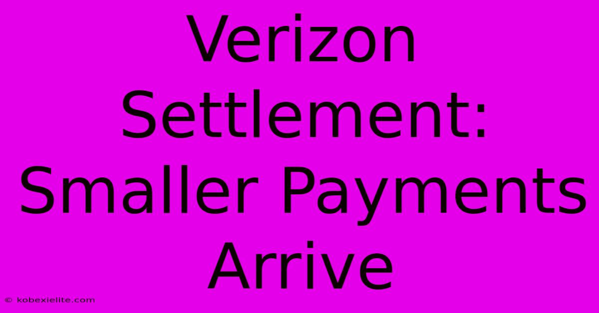 Verizon Settlement: Smaller Payments Arrive