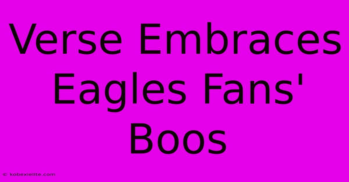 Verse Embraces Eagles Fans' Boos