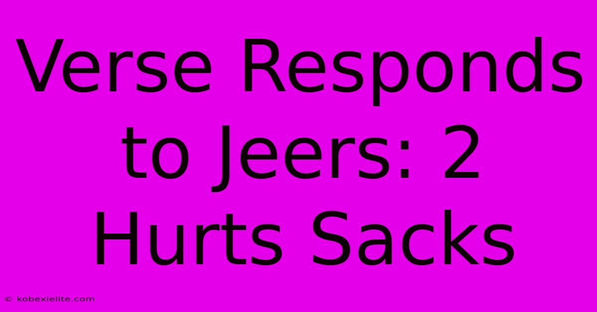 Verse Responds To Jeers: 2 Hurts Sacks