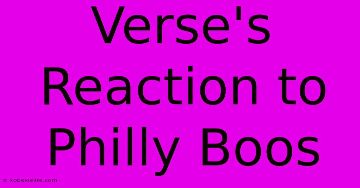 Verse's Reaction To Philly Boos