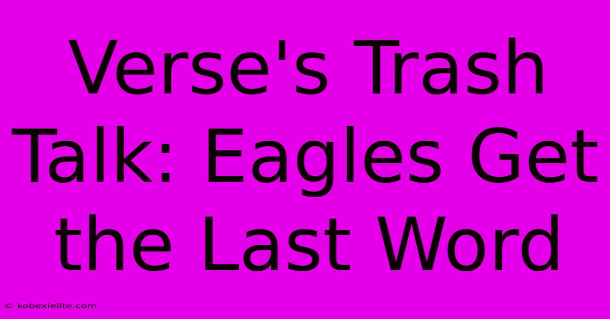 Verse's Trash Talk: Eagles Get The Last Word