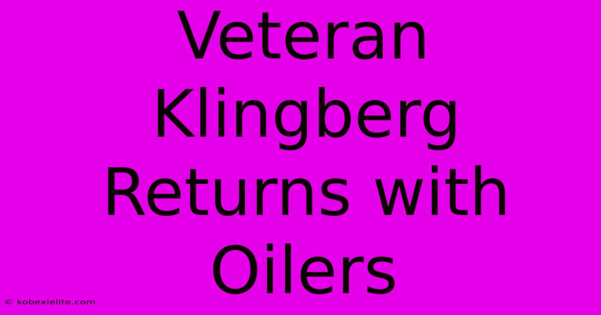 Veteran Klingberg Returns With Oilers