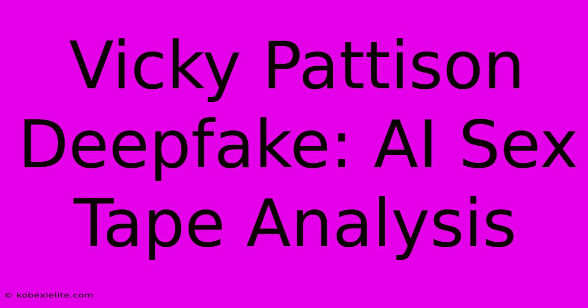 Vicky Pattison Deepfake: AI Sex Tape Analysis