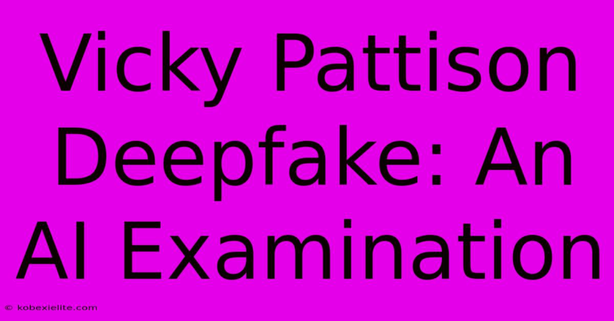 Vicky Pattison Deepfake: An AI Examination